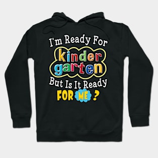 I'm Ready For Kindergarten But Is It Ready For Me Funny Gift for Back To School Hoodie